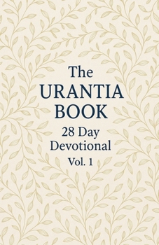Paperback The Urantia Book 28 Day Devotional Vol: 1 Book