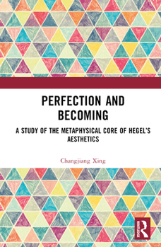 Hardcover Perfection and Becoming: A Study of the Metaphysical Core of Hegel's Aesthetics Book