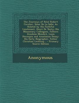 Paperback The Journeys of Rene Robert Cavelier, Sieur de La Salle: As Related by His Faithful Lieutenant, Henri de Tonty; His Missionary Colleagues, Fathers Zen Book