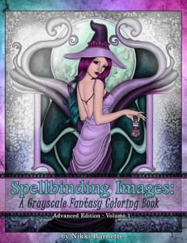 Paperback Spellbinding Images: A Grayscale Fantasy Coloring Book: Advanced Edition Book