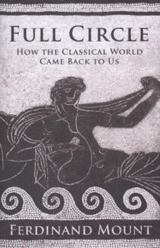 Hardcover Full Circle: How the Classical World Came Back to Us Book