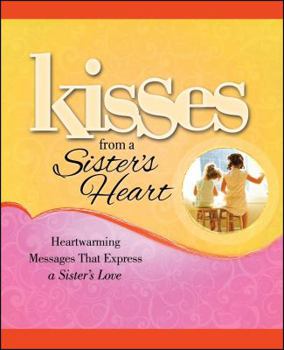 Paperback Kisses from a Sister's Heart: Heartwarming Messages That Express a Sister's Love Book