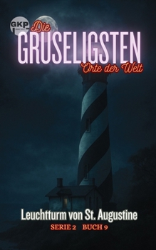 Leuchtturm von St. Augustine (Die Gruseligsten Orte der Welt - Serie 2) (German Edition)