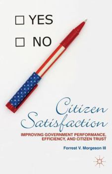 Hardcover Citizen Satisfaction: Improving Government Performance, Efficiency, and Citizen Trust Book