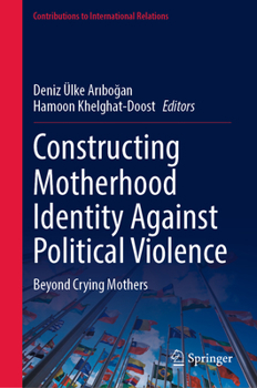 Hardcover Constructing Motherhood Identity Against Political Violence: Beyond Crying Mothers Book