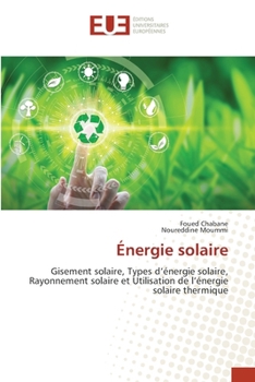 Énergie solaire: Gisement solaire, Types d’énergie solaire, Rayonnement solaire et Utilisation de l’énergie solaire thermique (French Edition)