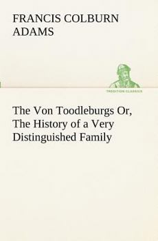 Paperback The Von Toodleburgs Or, The History of a Very Distinguished Family Book