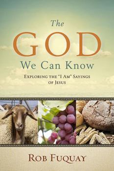 Paperback The God We Can Know: Exploring the I Am Sayings of Jesus Book