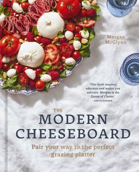Hardcover The Modern Cheeseboard: Pair Your Way to the Perfect Grazing Platter Book