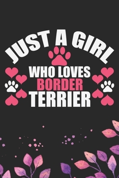 Just A Girl Who Loves Border Terrier: Cool Border Terrier Dog Journal Notebook - Border Terrier Puppy Lover Gifts – Funny Border Terrier Dog Notebook ... Terrier Dad & Mom Gifts. 6 x 9 in 120 pages