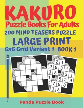 Paperback Kakuro Puzzle Books For Adults - 200 Mind Teasers Puzzle - Large Print - 6 x 6 Grid Variant 1 - Book 1: Brain Games Books For Adults - Mind Teaser Puz [Large Print] Book