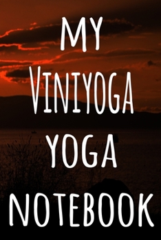 My Viniyoga Yoga Notebook: The perfect gift for the yoga fan in your life - 119 page lined journal!