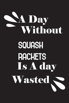 Paperback A day without squash rackets is a day wasted Book