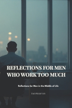 Paperback Reflections for Men Who Work Too Much: A Quiet Guide Back to What Matters Book