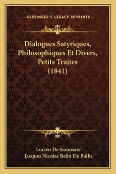 Paperback Dialogues Satyriques, Philosophiques Et Divers, Petits Traites (1841) [French] Book