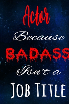 Paperback Actor Because Badass Isn't a Job Title: The perfect gift for the professional in your life - Funny 119 page lined journal! Book