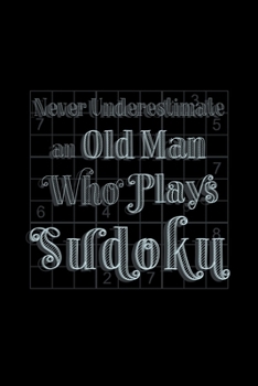 Paperback Never Underestimate an Old Man Who Plays Sudoku: Blank Lined Journal - Office Notebook - Writing Creativity - Meeting Notes - Documenting Quotes Book