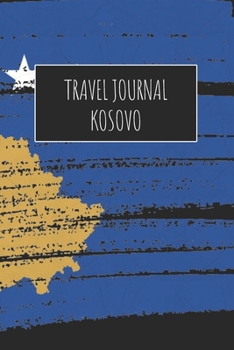 Travel Journal Kosovo: 6x9 Travel Notebook or Diary with prompts, Checklists and Bucketlists perfect gift for your Trip to Kosovo for every Traveler