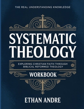 Paperback The Real Understanding Knowledge Systematic Theology: Exploring Christian Faith through Biblical Reformed Theology. Book