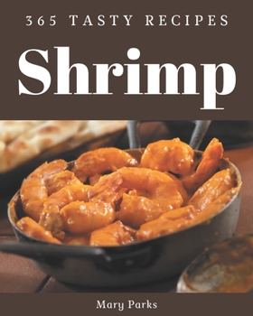 Paperback 365 Tasty Shrimp Recipes: Home Cooking Made Easy with Shrimp Cookbook! Book