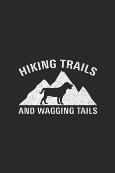 Hiking Trails and Wagging Tails: Hiking Trails and Wagging Tails Dog Lover Hiker's Journal/Notebook Blank Lined Ruled 6x9 100 Pages