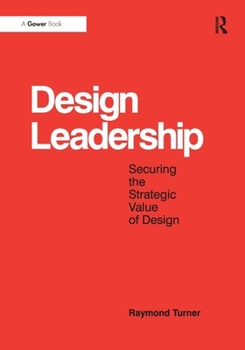 Hardcover Design Leadership: Securing the Strategic Value of Design Book