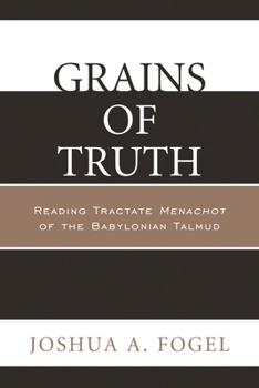 Paperback Grains of Truth: Reading Tractate Menachot of the Babylonian Talmud Book
