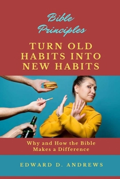 Paperback Turn Old Habits Into New Habits: Why and How the Bible Makes a Difference Book