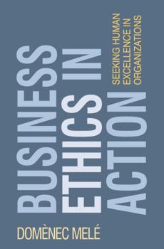 Paperback Business Ethics in Action: Seeking Human Excellence in Organizations Book