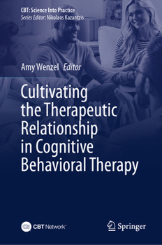 Cultivating the Therapeutic Relationship in Cognitive Behavior Therapy (CBT: Science Into Practice)