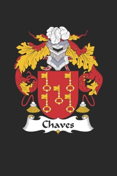 Chaves: Chaves Coat of Arms and Family Crest Notebook Journal (6 x 9 - 100 pages)