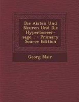 Paperback Die Aisten Und Neuren Und Die Hyperboreer-Sage... [German] Book