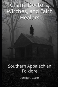 Paperback Charm Doctors, Witches, and Faith Healers: Southern Appalachian Folklore Book