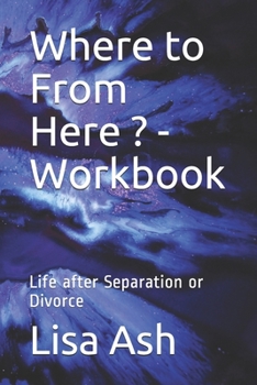 Paperback Where to From Here - Workbook: Life after Separation or Divorce Book