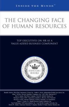 Paperback The Changing Face of Human Resources: Top Executives on HR as a Value-Added Business Component (Inside the Minds) Book