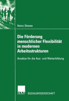 Paperback Die Förderung Menschlicher Flexibilität in Modernen Arbeitsstrukturen: Ansätze Für Die Aus- Und Weiterbildung [German] Book