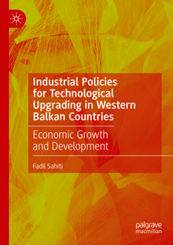 Hardcover Industrial Policies for Technological Upgrading in Western Balkan Countries: Economic Growth and Development Book