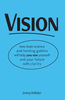 Paperback Vision: how brain science and hunting goblins will help you see yourself and your future with clarity Book