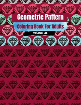 Paperback Geometric Pattern Coloring Book For Adults Volume 46: Adult Coloring Book Designs. Adult Coloring Book Geometric Patterns. Geometric Patterns & Design Book