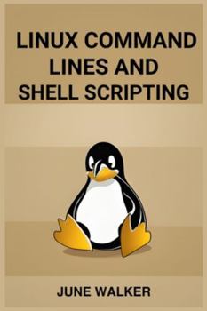 Paperback Linux Command Lines and Shell Scripting: Mastering Linux for Efficient System Administration and Automation (2024 Guide for Beginners) Book