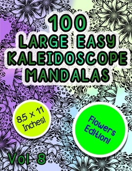 Paperback 100 Large Easy Kaleidoscope Mandalas Vol 8: Easy Fun Beautiful flowers Mandalas Stress Relief Kaeidoscope Zentangle Coloring Book For All Ages! Book