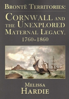 Paperback Brontë Territories: Cornwall and the Unexplored Maternal Legacy, 1760-1870 Book