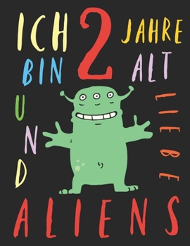 Paperback Ich bin 2 Jahre alt und liebe Aliens: Das Malbuch f?r Kinder, die Aliens lieben [German] Book