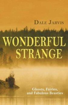 Paperback Wonderful Strange: Ghosts, Fairies and Fabulous Beasties of Newfoundland and Labrador Book