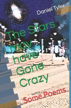 Paperback The Stars may have Gone Crazy: Some Poems Book