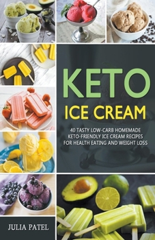 Paperback Keto Ice Cream: 40 Tasty Low-Carb Homemade Keto-Friendly Ice Cream Recipes for Health Eating and Weight Loss Book