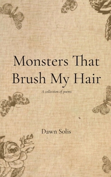 Hardcover Monsters That Brush My Hair: A collection of poems Book