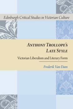 Anthony Trollope's Late Style: Victorian Liberalism and Literary Form