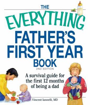 Paperback The Everything Father's First Year Book: A survival guide for the first 12 months of being a dad Book