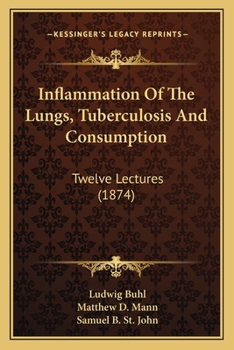 Paperback Inflammation Of The Lungs, Tuberculosis And Consumption: Twelve Lectures (1874) Book